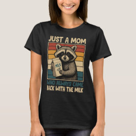 Nur eine Mama, die immer mit der Milch zurückkam T-Shirt