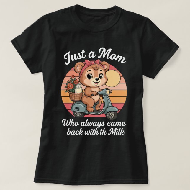 Nur eine Mama, die immer mit der Milch zurückkam T-Shirt (Design vorne)