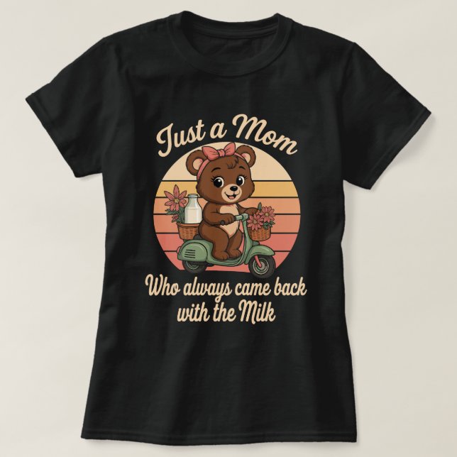 Nur eine Mama, die immer mit der Milch zurückkam T-Shirt (Design vorne)