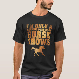 Nur eine Morgenperson auf Pferdeshows zu Pferd T-Shirt