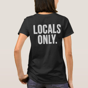 Nur Einheimische. Gehen Zuhause T-Shirt