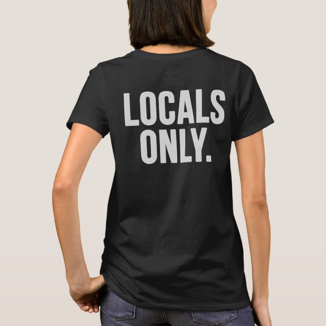 Nur Einheimische. Gehen Zuhause T-Shirt (Rückseite)