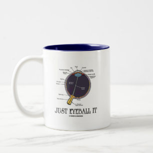 Nur Eyeball It (Augenanatomie Annäherung Sprichwor Zweifarbige Tasse