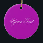 NUR FARBE / magenta Ihr Text Keramikornament<br><div class="desc">Nur Farbe von EDDA Fröhlich komponiert | Vorlage: Hintergrundfarbe für Text oder Bild | Trend: Farbe Ihres Lebens. | Sie vermissen andere Farben, Produkte oder Designs? Kontaktieren Sie mich: contact@eddart.de</div>