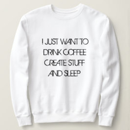 NUR GEWOLLT, KAFFEE ZU TRINKEN KAFFEE SCHAFFEN STU SWEATSHIRT