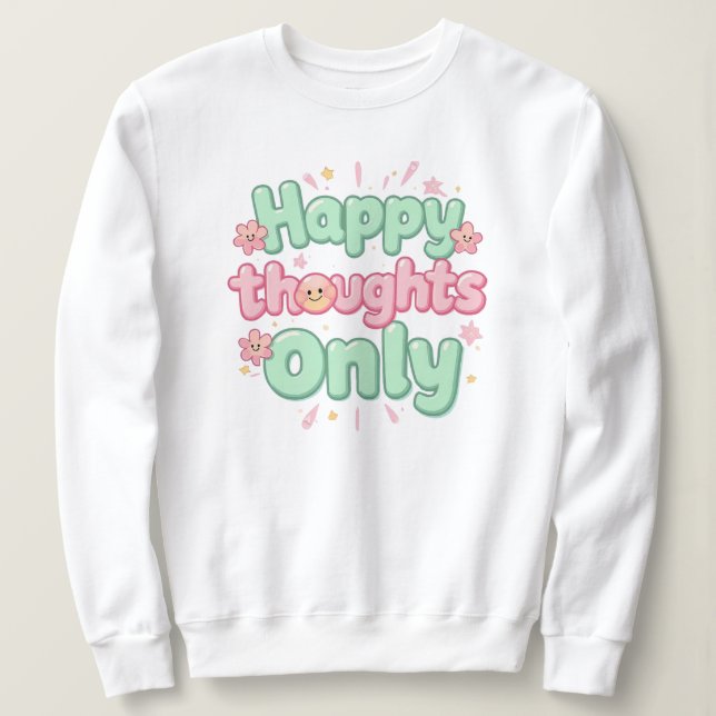 "Nur Glückliche Gedanken" Positives Zitat Sweatshirt (Design vorne)