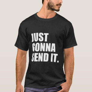 Nur Gonna hat es geschickt T-Shirt