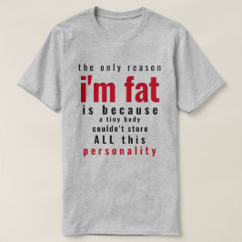 Nur Grund, warum ich fett bin T-Shirt