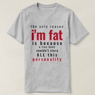 Nur Grund, warum ich fett bin T-Shirt