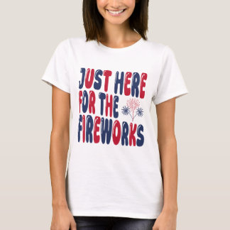 Nur Hier Für Das Feuerwerk, Lustiger 4. Juli T-Shirt