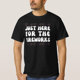 Nur Hier Für Das Feuerwerk Lustiges 4. Juli T- T-Shirt