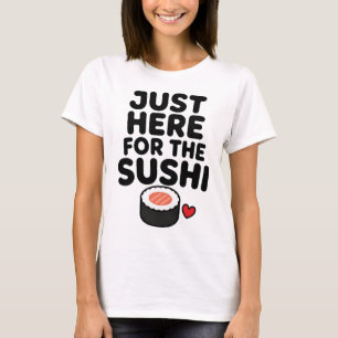 Nur Hier Für Die Sushi Süße Japanische Foodie-Gesc T-Shirt