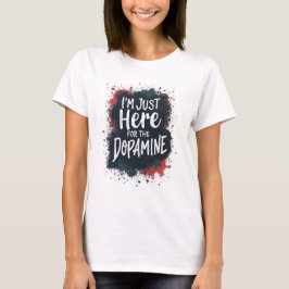 Nur hier für Dopamin T-Shirt