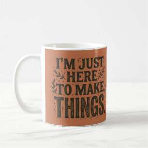Nur hier, um Dinge herzustellen Maker Crafter Tass Kaffeetasse