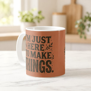Nur hier, um Dinge herzustellen Maker Crafter Tass Kaffeetasse