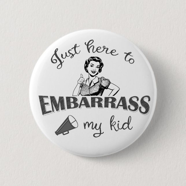 Nur hier, um mein Kind zu verbarrass - Sassy Mama Button (Vorderseite)