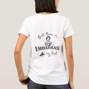 Nur hier, um mein Kind zu verbarrass - Sassy Mama T-Shirt