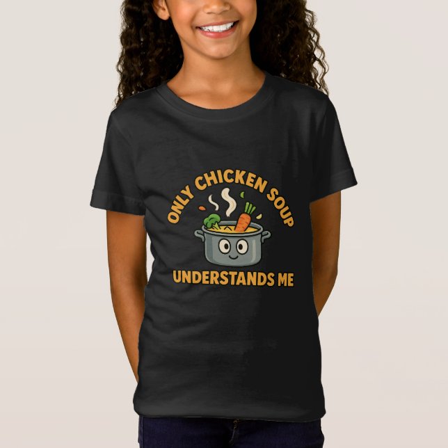 Nur Hühnersuppe versteht mich - Funny Food T-Shirt (Vorderseite)