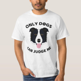 Nur Hunde können mich beurteilen! Dog-Zitat T-Shirt