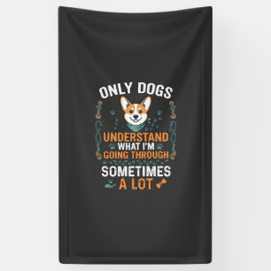 Nur Hunde verstehen, was manchmal durchgemacht wir Banner
