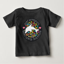 Nur jemand, der Delfine liebt Baby T-shirt