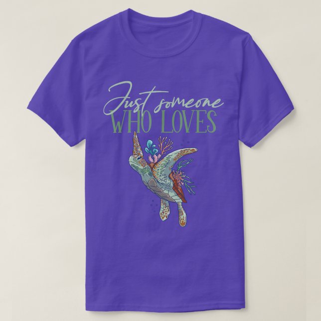 Nur jemand, der Meeresschildkröten Liebe  T-Shirt (Design vorne)