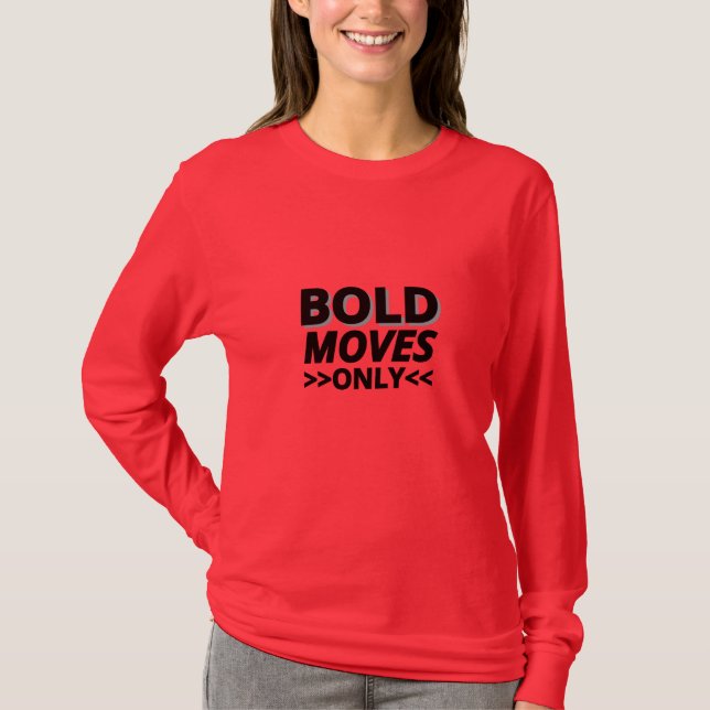 Nur kühne Bewegungen - Motivierend, langes Schweif T-Shirt (Vorderseite)