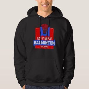 Nur Lass Ich spiele Badminton bitte Player Team Ma Hoodie