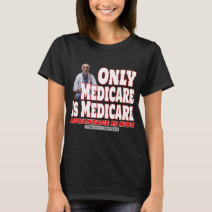 Nur Medicare ist Medicare T-Shirt