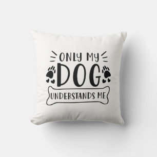 Nur mein Hund versteht mich Kissen