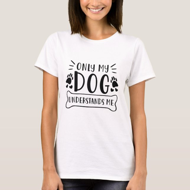 Nur mein Hund versteht mich T-Shirt (Vorderseite)