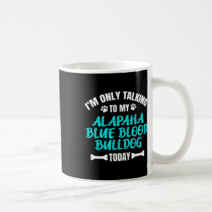 Nur mit meinem Alapaha Blue Blood Bulldog Heute sp Kaffeetasse