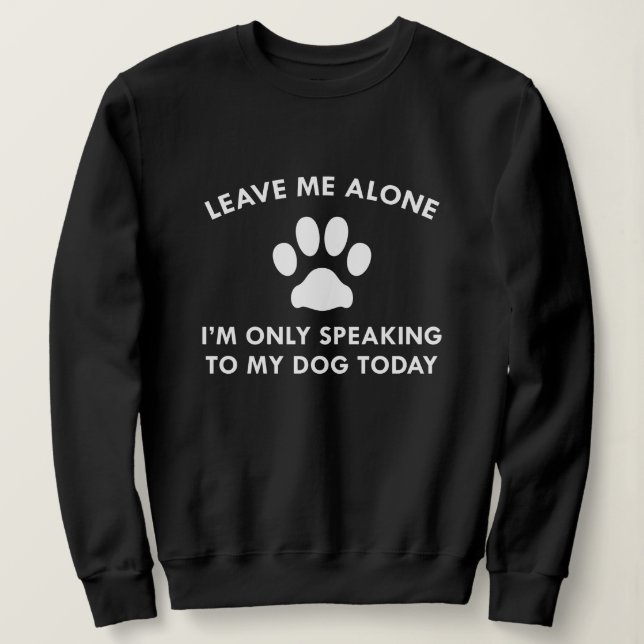 Nur mit meinem Hund sprechen Sweatshirt (Design vorne)