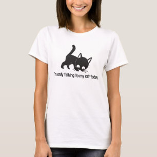 Nur mit meiner Katze heute T - Shirt reden