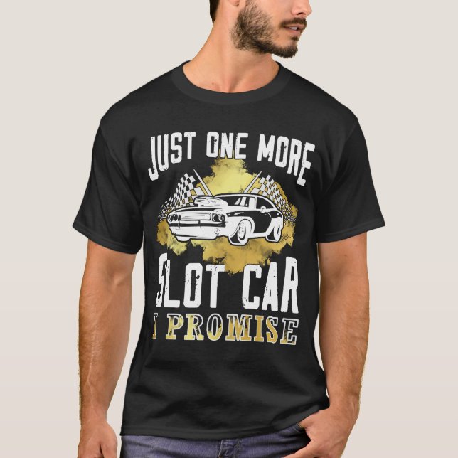 Nur noch ein Auto, das ich verspreche Slot Car T-Shirt (Vorderseite)