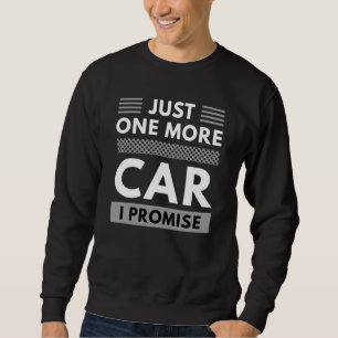 Nur noch ein Auto, das ich verspreche Sweatshirt