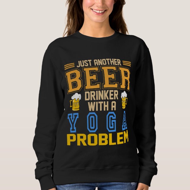 Nur noch ein Bier trinken, ein Yoga-Problem. Sweatshirt (Vorderseite)