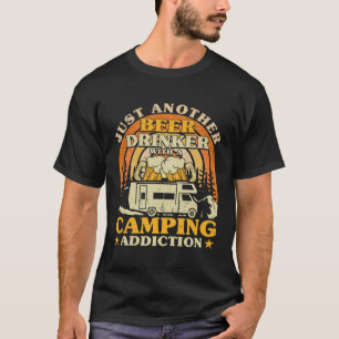 Nur noch ein Bier trinken mit einem Camping Sucht T-Shirt