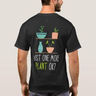 Nur noch eine Pflanze ok Gartenpflanzenflüsterer 2 T-Shirt