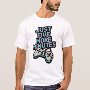 Nur noch fünf Minuten mehr Gaming-Gamer-T - Shirt