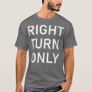 Nur rechts abbiegen, lustig, Witze, Sarcastic5272 T-Shirt