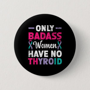 Nur schlechte Frauen haben kein Schilddrüsenkrebs- Button