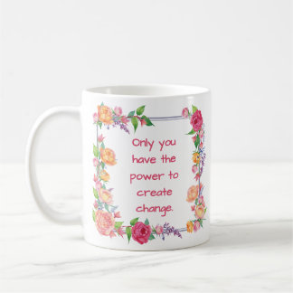 Nur Sie haben den Power, Änderungen zu erstellen Kaffeetasse