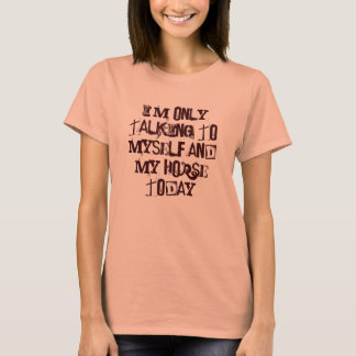 Nur, sprechend mit meinem Pferd T-Shirt