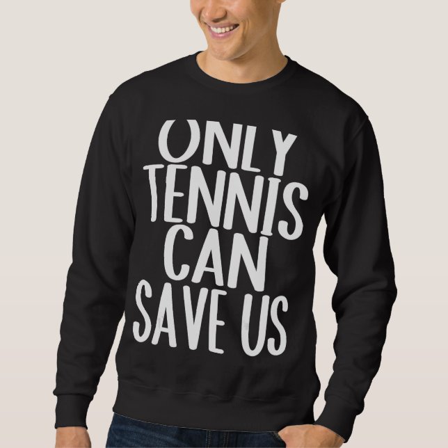 Nur Tennis Rette uns Sweatshirt (Vorderseite)