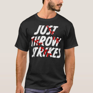 Nur Throw Strikes Funny Baseball T-Shirt