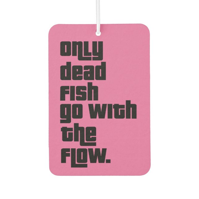 Nur tote Fische gehen mit dem Fluss. Autolufterfrischer (Vorderseite)