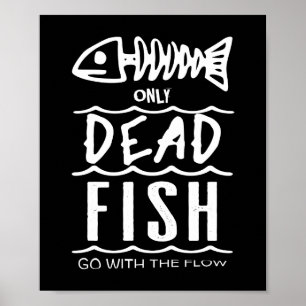 Nur tote Fische gehen mit dem Fluss- Plakat