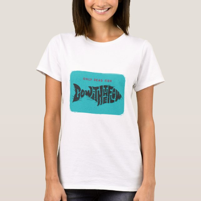 Nur tote Fische gehen mit dem Fluss T-Shirt (Vorderseite)