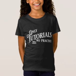 Nur Tutorials, keine Übung T-Shirt